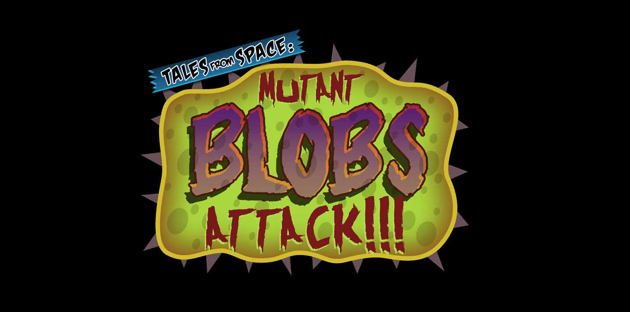 Tales from Space: Mutant Blobs Attack!!!
