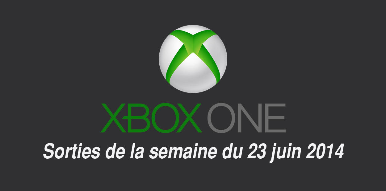 Xbox One Sorties de la semaine du 23 juin 2014