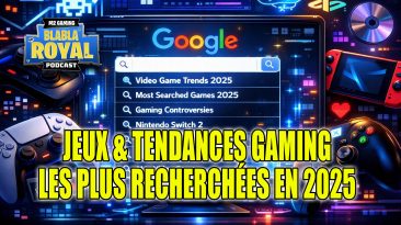 podcast blabla royal 92 jeux tendances gaming plus recherchées google 2025